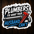 Plumbers Fix What Your Husband Can’t Funny Vinyl Sticker