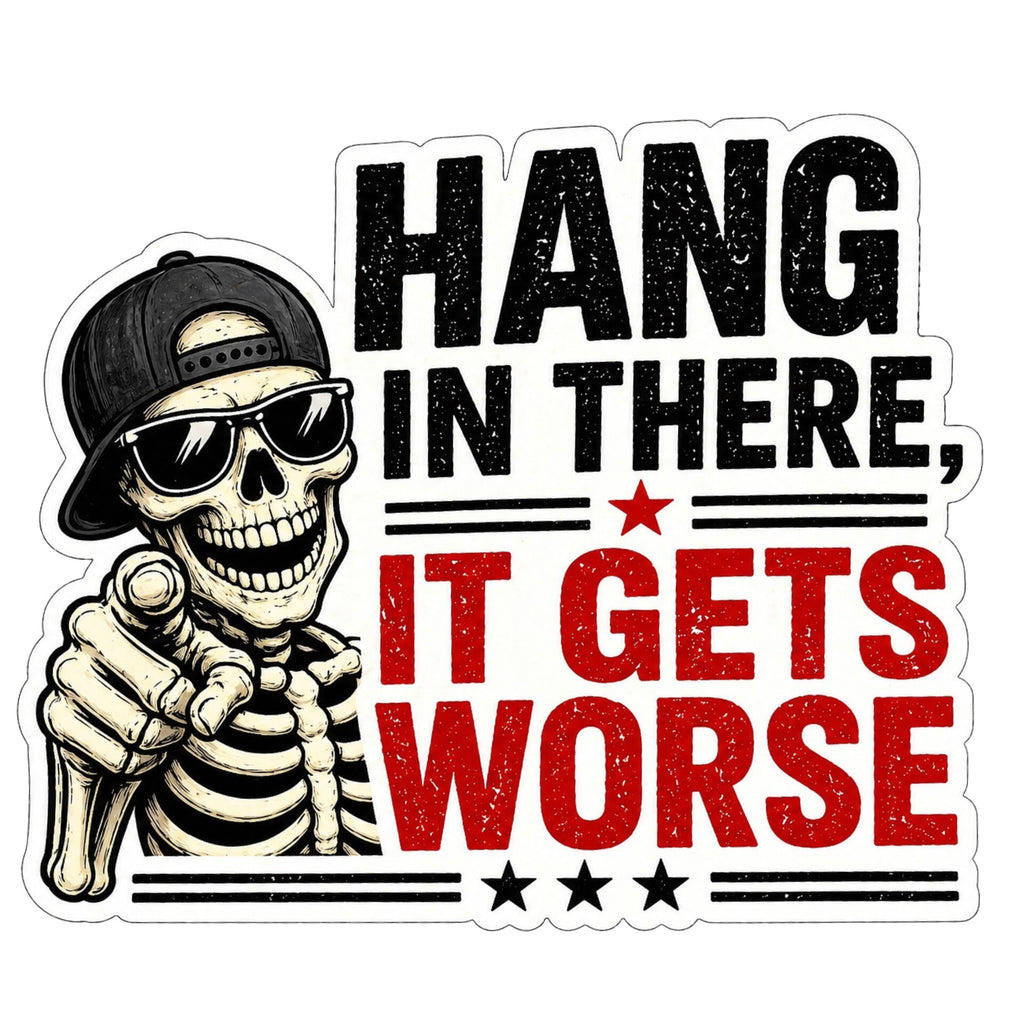 Hang In There, It Gets Worse Sticker