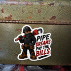 Pipe Dreams Pay The Bills Funny Pipefitting Vinyl Sticker