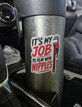It's My Job To Play With Nipples Vinyl Sticker