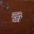 Fitters Like Screwing All Day & Night Funny Vinyl Sticker