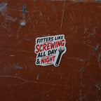 Fitters Like Screwing All Day & Night Funny Vinyl Sticker