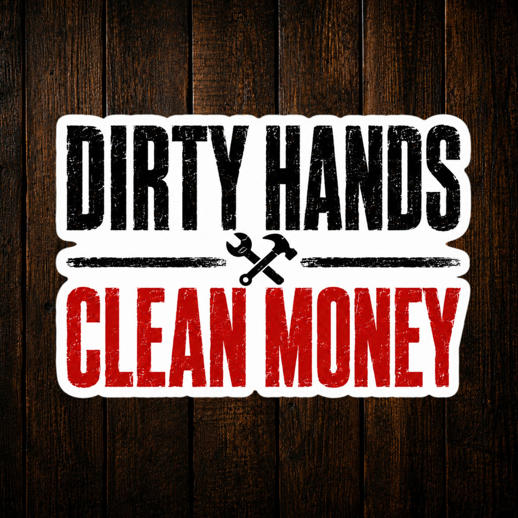 Dirty Hands Clean Money Vinyl Sticker