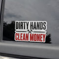 Dirty Hands Clean Money Vinyl Sticker