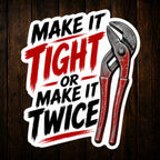 Make It Tight Or Make It Twice Vinyl Sticker
