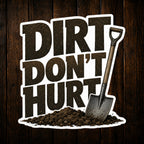 Dirt Dont Hurt Vinyl Sticker