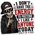 Don’t Have The Energy To Pretend I Like Anyone Sticker