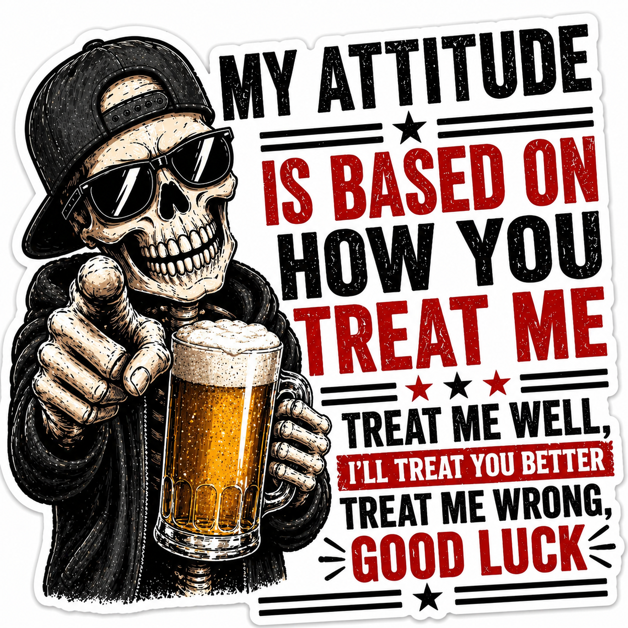 My Attitude Is Based On How You Treat Me Sticker