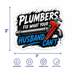 Plumbers Fix What Your Husband Can’t Funny Vinyl Sticker