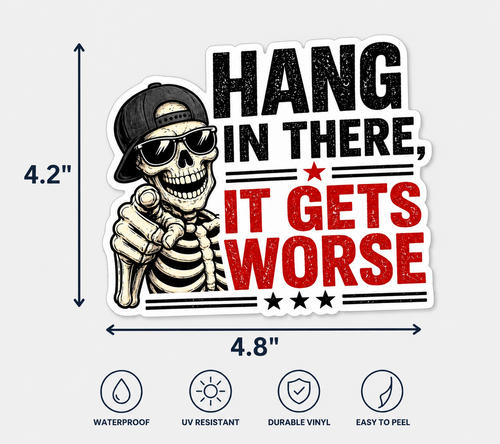 Hang In There, It Gets Worse Sticker