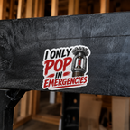 I Only Pop in Emergencies Funny Sprinkler Fitter Vinyl Sticker (Copy)