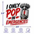 I Only Pop in Emergencies Funny Sprinkler Fitter Vinyl Sticker (Copy)